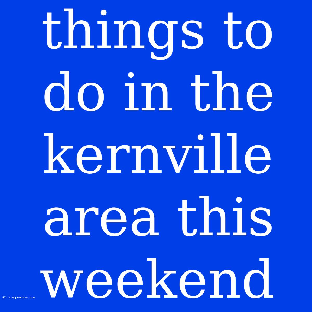 Things To Do In The Kernville Area This Weekend