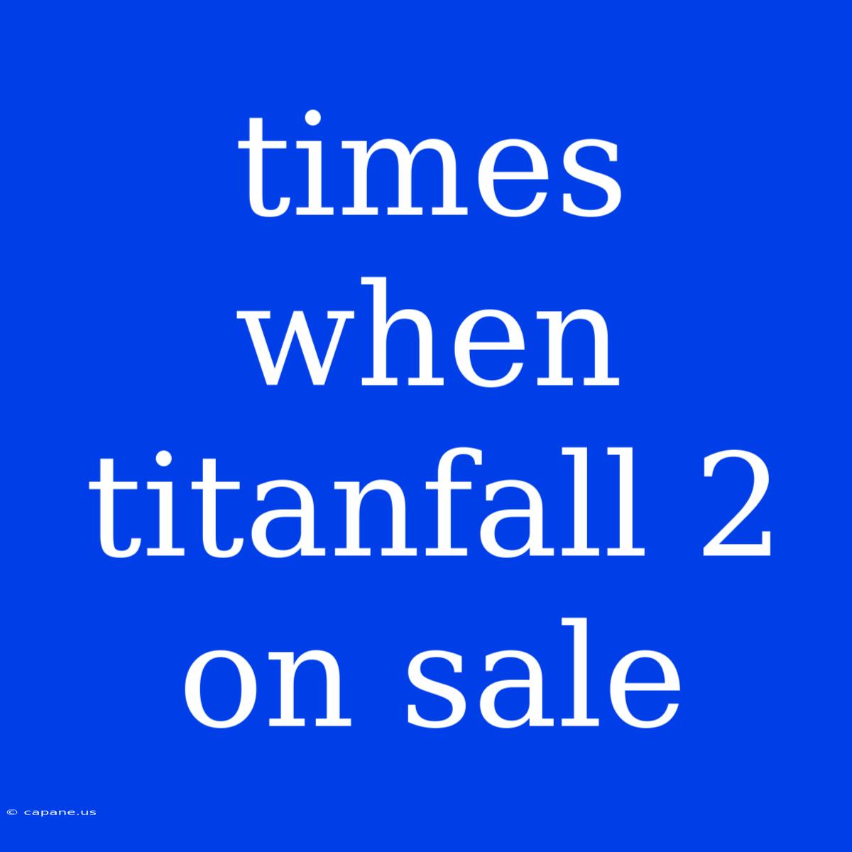 Times When Titanfall 2 On Sale