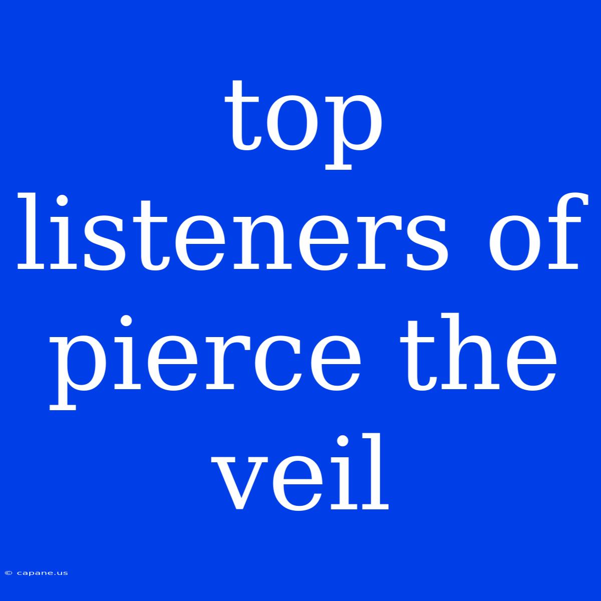 Top Listeners Of Pierce The Veil