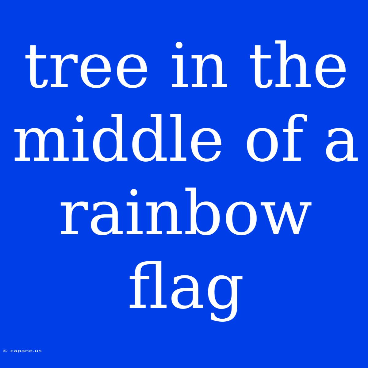 Tree In The Middle Of A Rainbow Flag