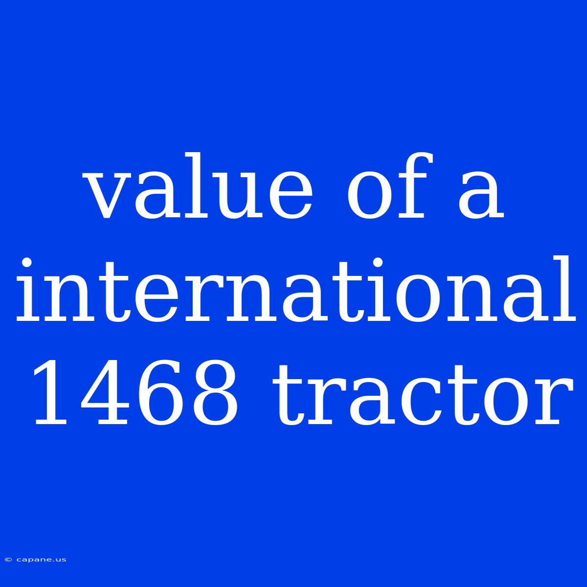 Value Of A International 1468 Tractor