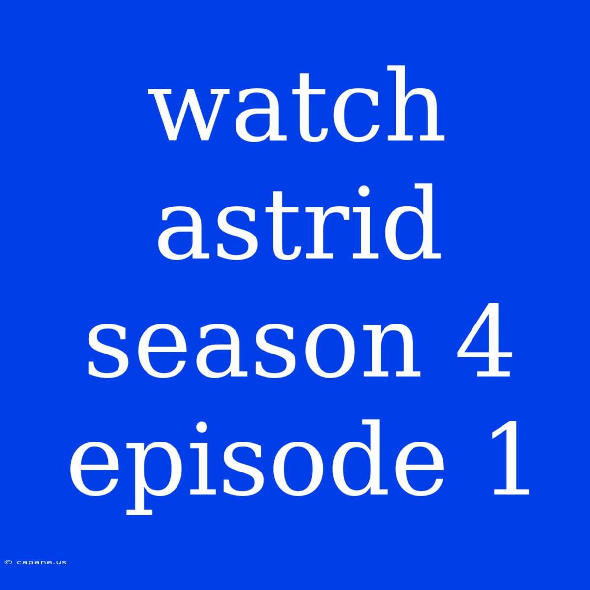 Watch Astrid Season 4 Episode 1