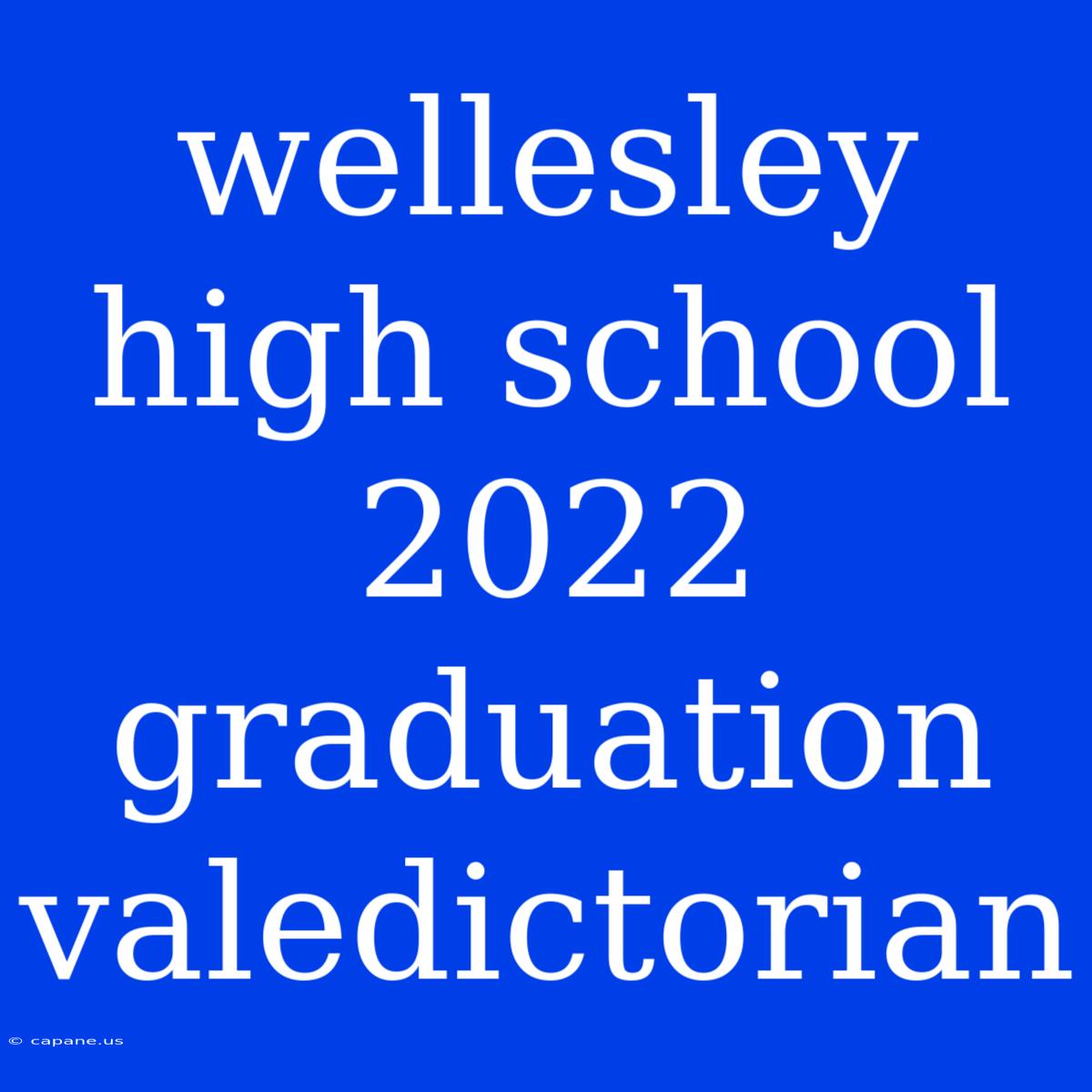 Wellesley High School 2022 Graduation Valedictorian