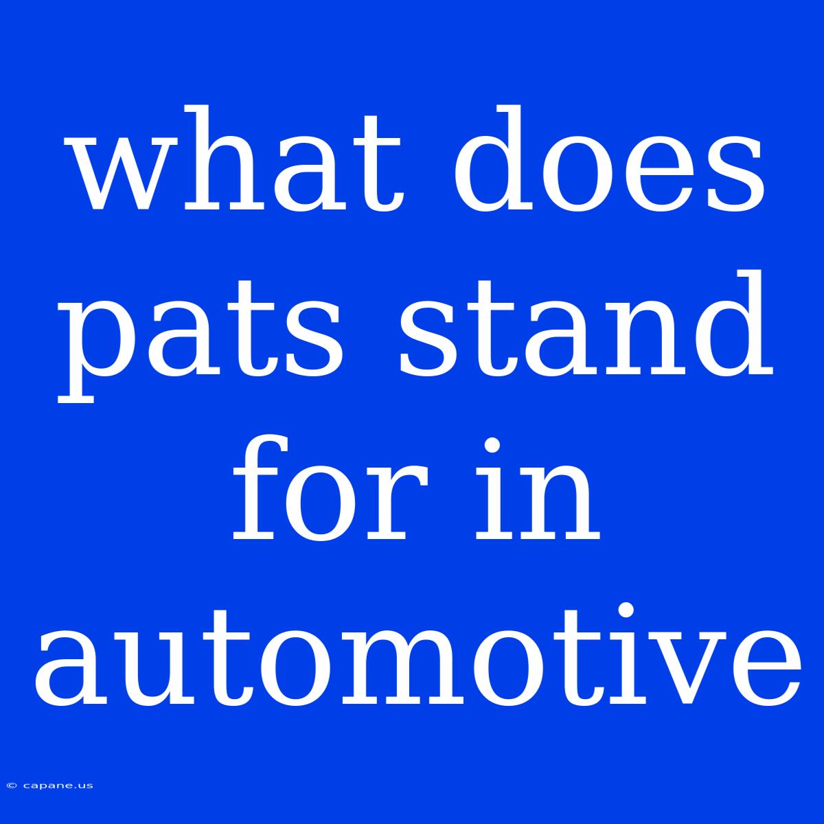 What Does Pats Stand For In Automotive