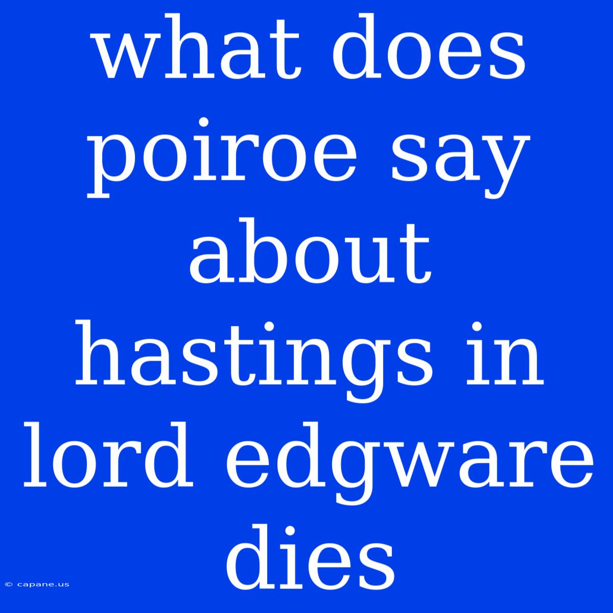 What Does Poiroe Say About Hastings In Lord Edgware Dies