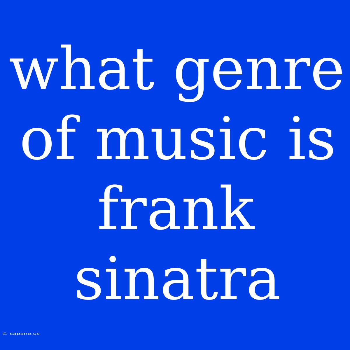 What Genre Of Music Is Frank Sinatra