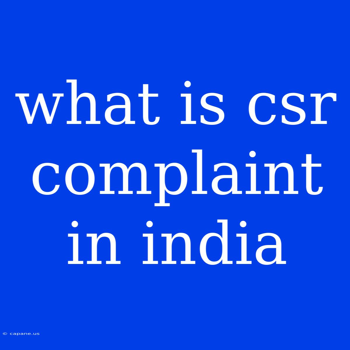 What Is Csr Complaint In India