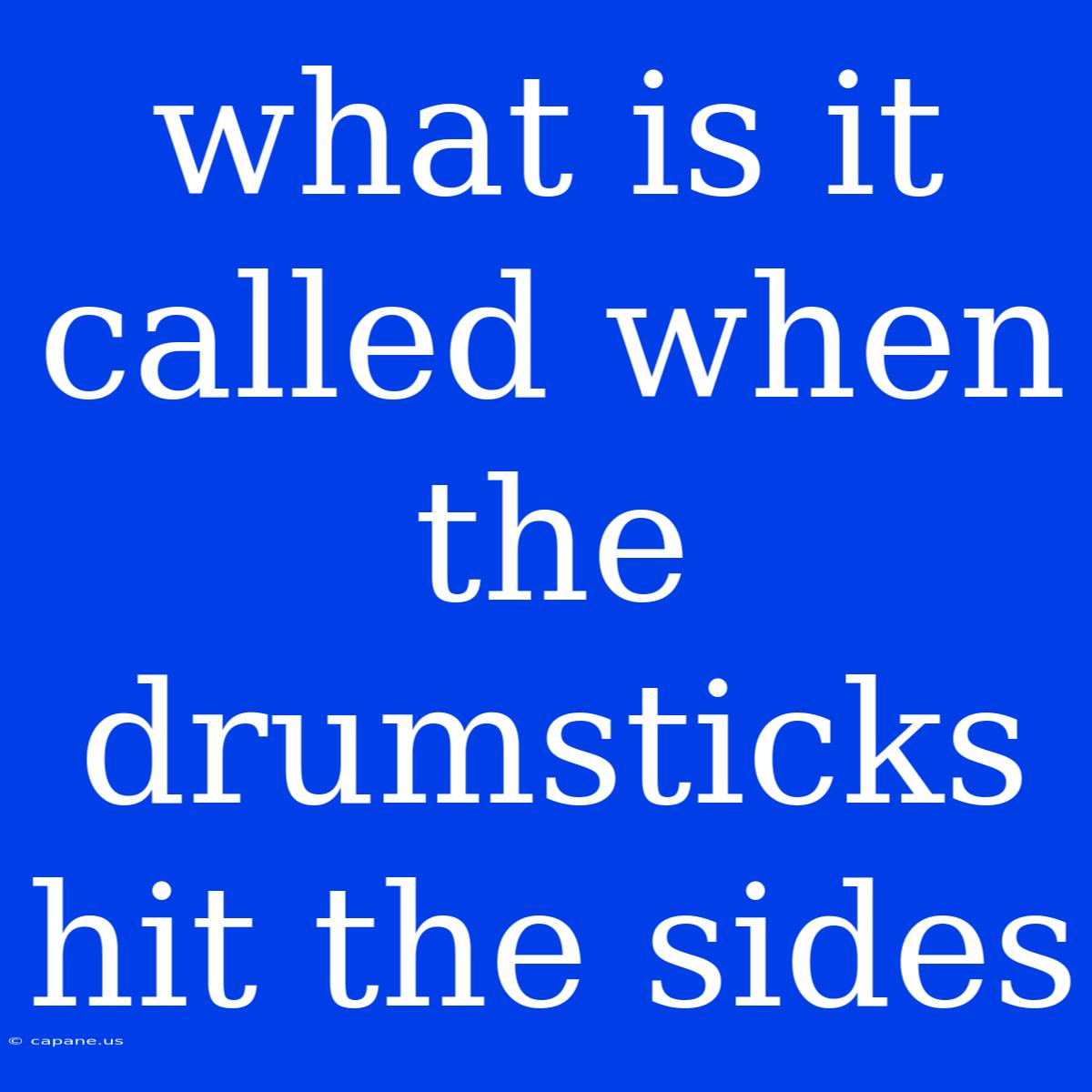 What Is It Called When The Drumsticks Hit The Sides