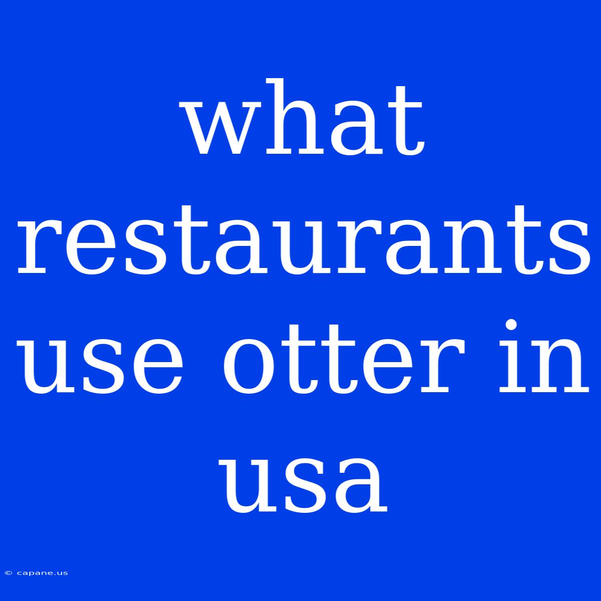 What Restaurants Use Otter In Usa