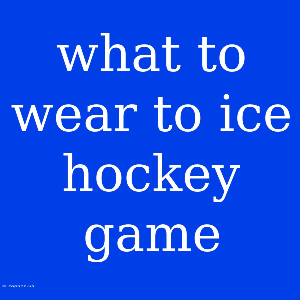 What To Wear To Ice Hockey Game