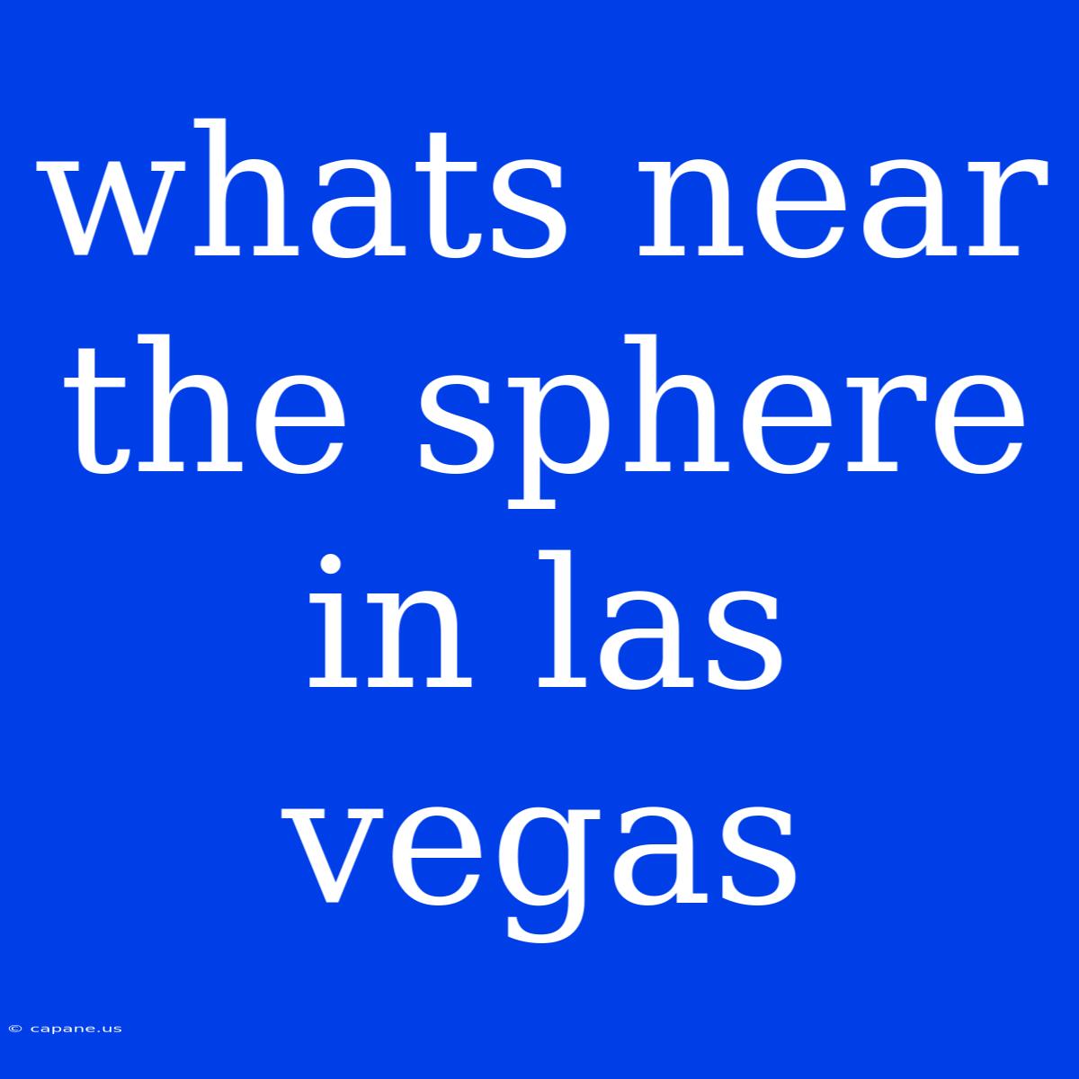 Whats Near The Sphere In Las Vegas