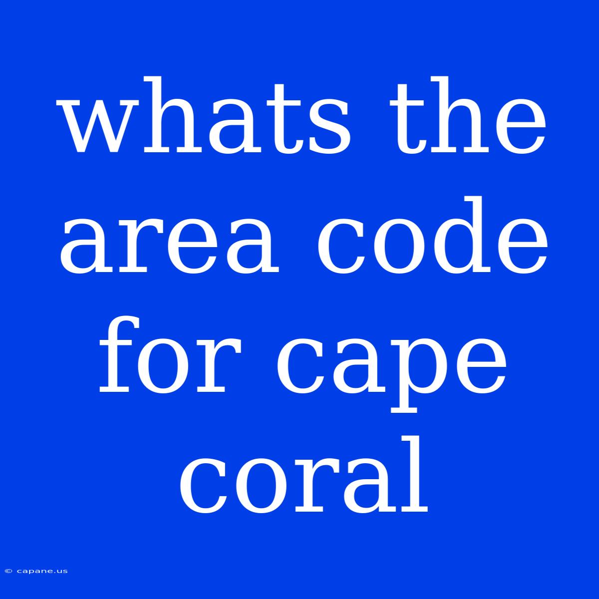 Whats The Area Code For Cape Coral