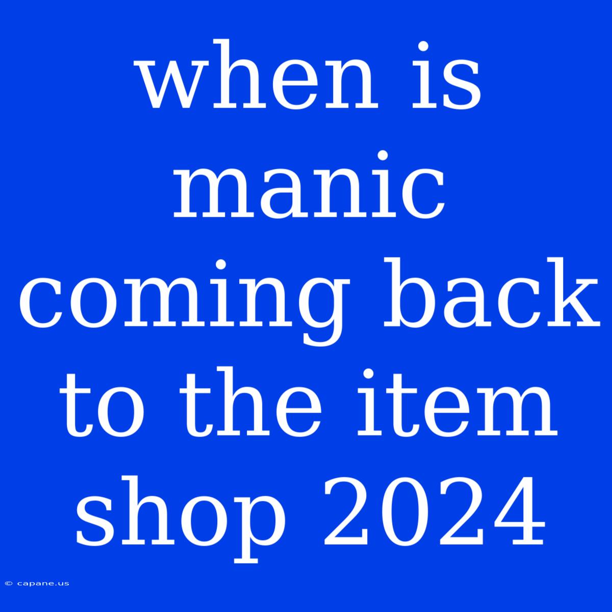 When Is Manic Coming Back To The Item Shop 2024