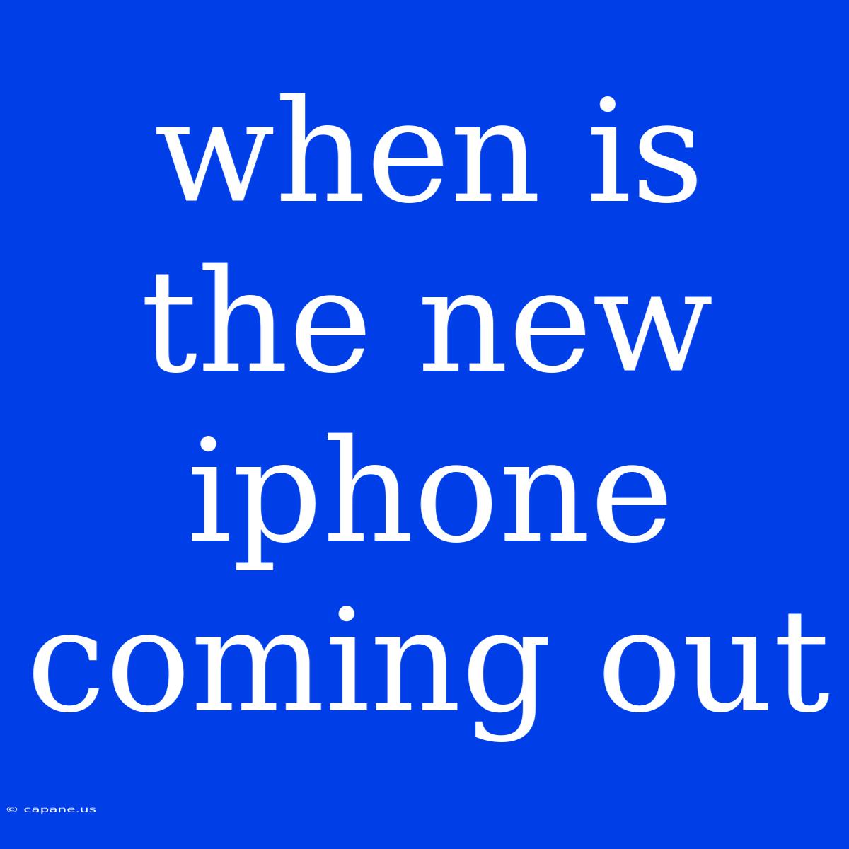 When Is The New Iphone Coming Out