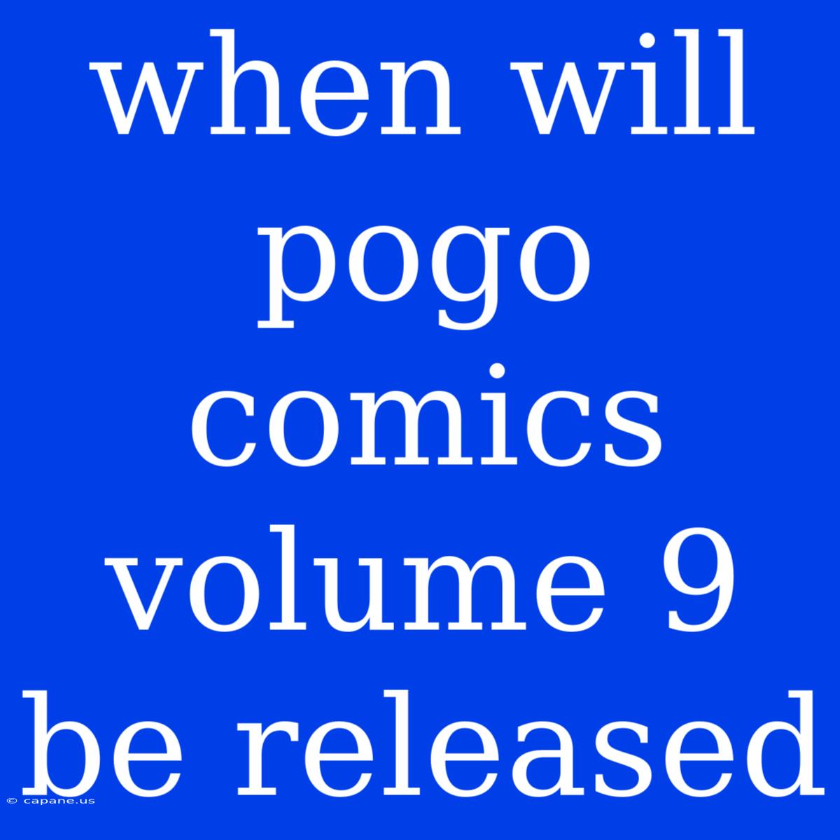 When Will Pogo Comics Volume 9 Be Released