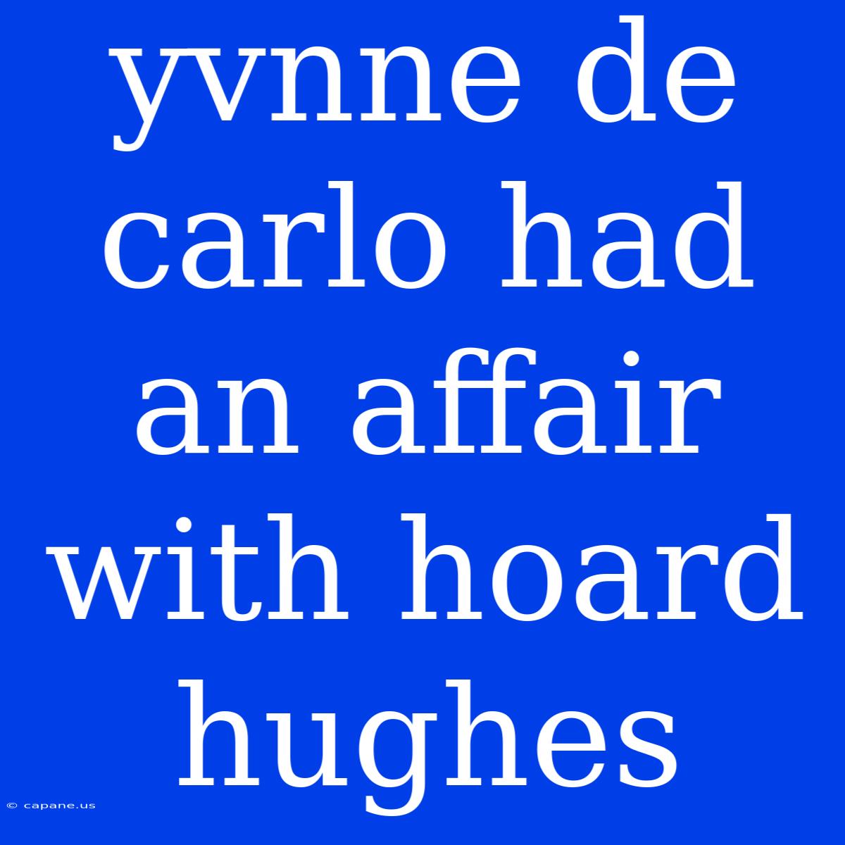 Yvnne De Carlo Had An Affair With Hoard Hughes