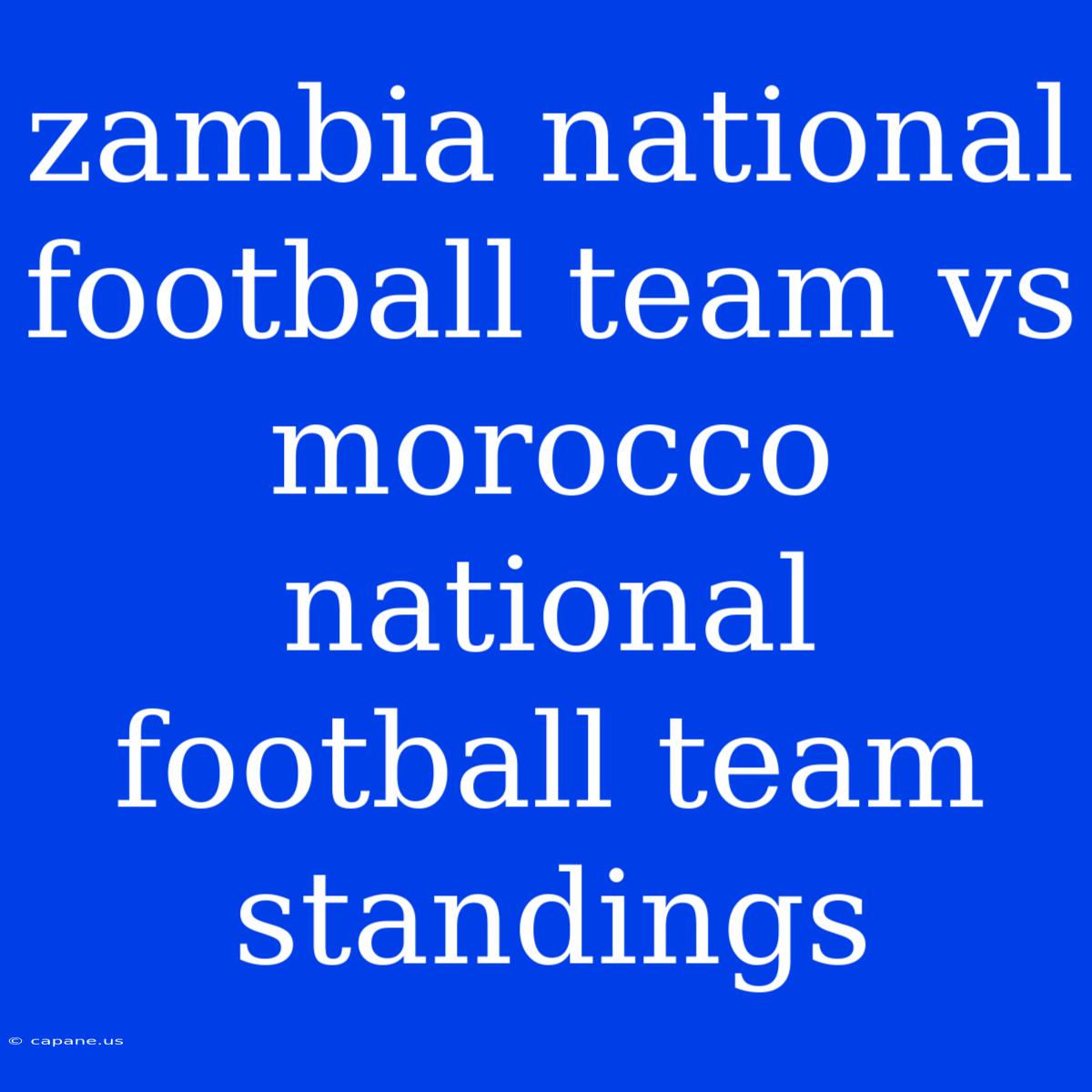 Zambia National Football Team Vs Morocco National Football Team Standings