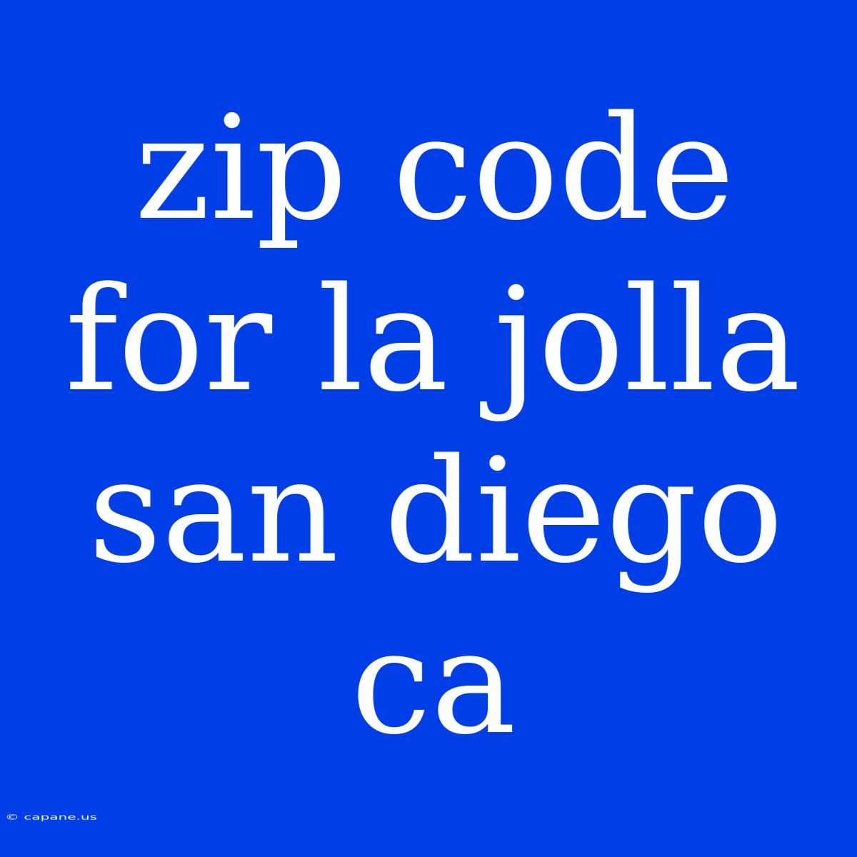 Zip Code For La Jolla San Diego Ca